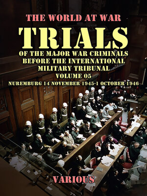 cover image of Trial of the Major War Criminals Before the International Military Tribunal, Volume 05, Nuremburg 14 November 1945-1 October 1946